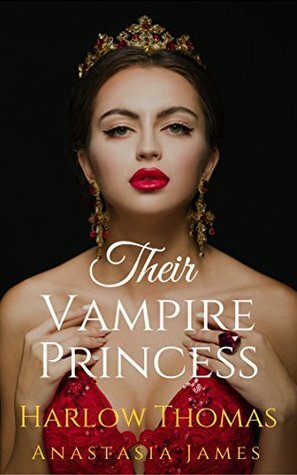 Their Vampire Princess: The Complete Series by Harlow Thomas, Anastasia James