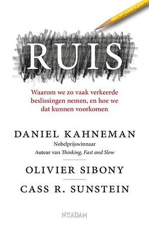 Ruis: Waarom we zo vaak verkeerde beslissingen nemen, en hoe we dat kunnen voorkomen by Daniel Kahneman, Olivier Sibony, Cass R. Sunstein