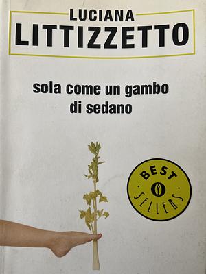 Sola come un gambo di sedano by Luciana Littizzetto