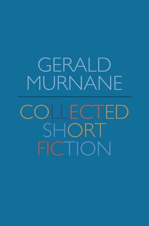 Collected Short Fiction by Gerald Murnane