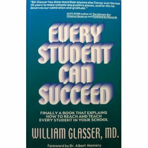 Every Student Can Succeed: Finally A Book That Explains How to reach and Teach Every Student in your School by William Glasser