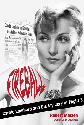 Fireball: Carole Lombard and the Mystery of Flight 3 by Robert Matzen