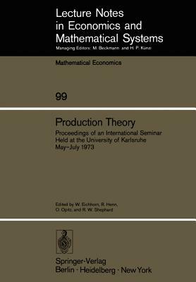 Production Theory: Proceedings of an International Seminar Held at the University at Karlsruhe May - July 1973 by 