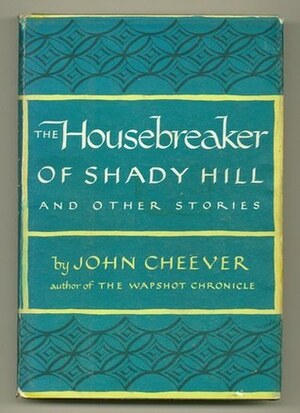 The Housebreaker of Shady Hill and other stories by John Cheever