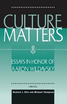 Culture Matters: Essays in Honor of Aaron Wildavsky by Richard J. Ellis, Michael Thompson