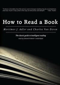 How to Read a Book: The Classic Guide to Intelligent Reading by Charles Van Doren, Mortimer J. Adler