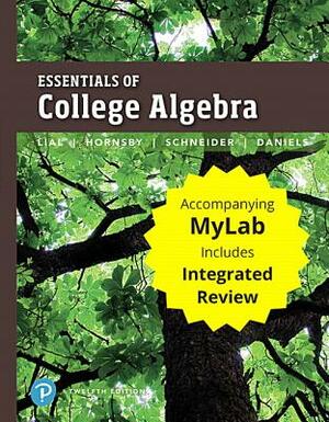 Essentials of College Algebra with Integrated Review Plus Mylab Math with Pearson Etext -- 24-Month Access Card Package [With Access Code] by David Schneider, Margaret Lial, John Hornsby