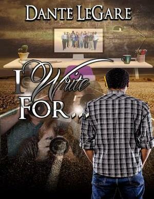 I Write For... by Dante L. Legare