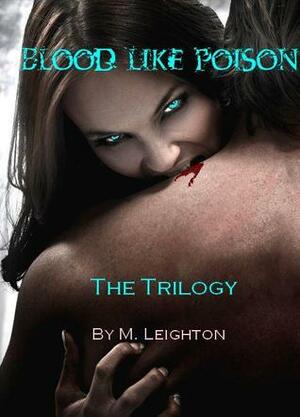 Blood Like Poison: The Trilogy by M. Leighton