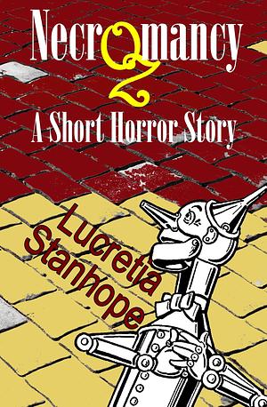 Necrozmancy: A Short Horror Story by Lucretia Stanhope, Lucretia Stanhope