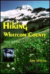 Hiking Whatcom County: Selected Walks, Hikes, Parks & Viewpoints by Steve Satushek, Ken Wilcox