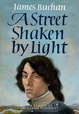 A Street Shaken by Light: The Story of William Neilson, Volume I by James Buchan