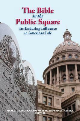 The Bible in the Public Square: Its Enduring Influence in American Life by Eric Meyers, Carol Meyers, Mark Chancey
