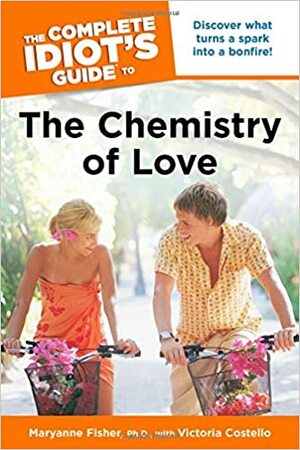 The Complete Idiot's Guide to the Chemistry of Love by Victoria Costello, Maryanne L. Fisher