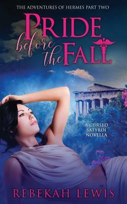 Pride Before the Fall: A Cursed Satyroi Novella by Rebekah Lewis