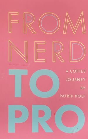 From Nerd to Pro: A Coffee Journey by Patrik Rolf