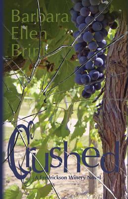 Crushed: A Fredrickson Winery Novel by Barbara Ellen Brink