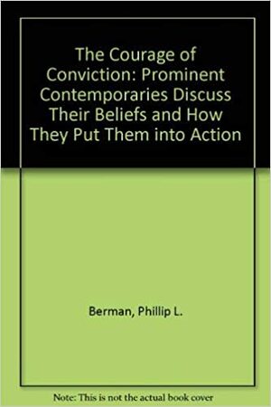 The Courage Of Conviction by Phillip L. Berman