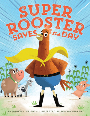 Super Rooster Saves the Day by Maureen Wright, Rob McClurkan