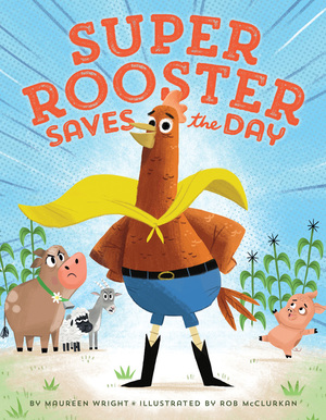 Super Rooster Saves the Day by Rob McClurkan, Maureen Wright