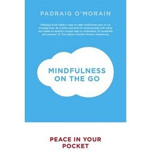 Mindfulness on the Go: Peace in Your Pocket by Padraig O'Morain