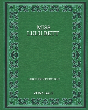 Miss Lulu Bett - Large Print Edition by Zona Gale