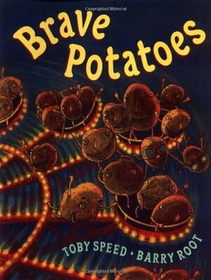 Brave Potatoes by Toby Speed, Barry Root