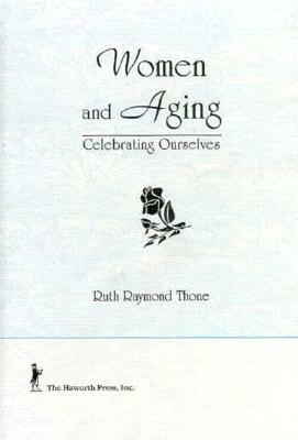 Women and Aging: Celebrating Ourselves by Ellen Cole, Ruth R. Thone, Esther D. Rothblum