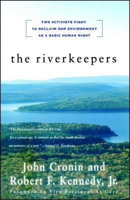 The Riverkeepers: Two Activists Fight to Reclaim Our Environment as a Basic Human Right by Robert Kennedy, John Cronin