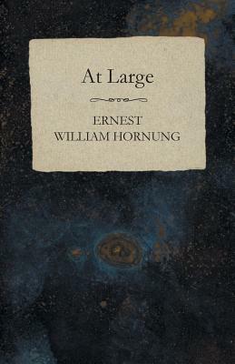 At Large by Ernest William Hornung