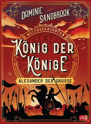 Weltgeschichte(n) - König der Könige: Alexander der Große by Dominic Sandbrook