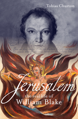 Jerusalem: The Real Life of William Blake: A Biography by Tobias Churton