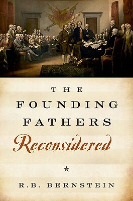The Founding Fathers Reconsidered by R. B. Bernstein