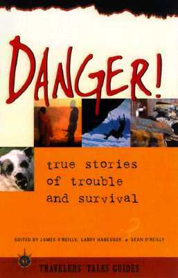 Danger: True Stories of Trouble and Survival by 