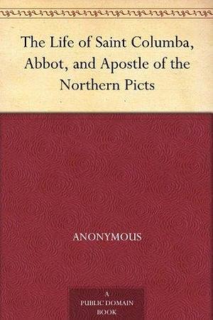 The Life of Saint Columba, Abbot, and Apostle of the Northern Picts by Adomnán of Iona, Adomnán of Iona