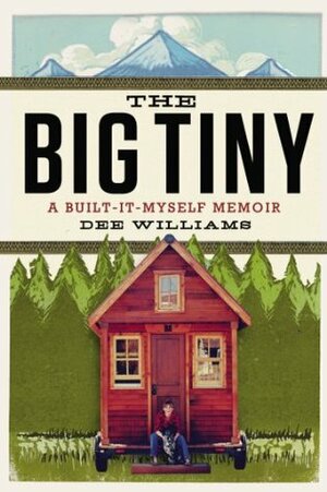 The Big Tiny: A Built-It-Myself Memoir by Dee Williams