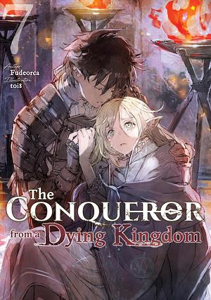 The Conqueror from a Dying Kingdom: Volume 7 by Fudeorca