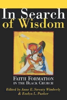 In Search of Wisdom: Faith Formation in the Black Church by Evelyn L. Parker, Anne E. Wimberly