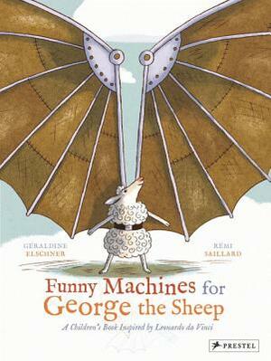 Funny Machines for George the Sheep: A Children's Book Inspired by Leonardo Da Vinci by 