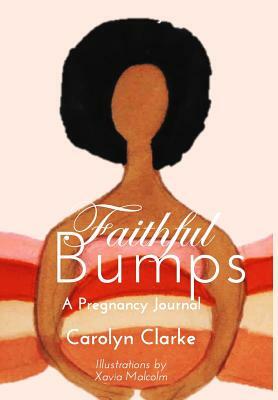 Faithful Bumps A Pregnancy Journal by Carolyn Clarke