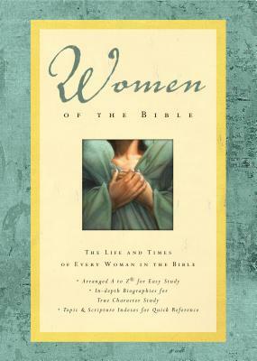 Women of the Bible: The Life and Times of Every Woman in the Bible by Sue W. Richards, Lawrence O. Richards, Angie Peters