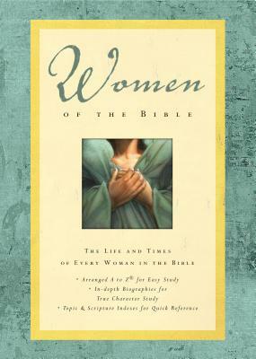 Women of the Bible: The Life and Times of Every Woman in the Bible by Angie Peters, Sue W. Richards, Lawrence O. Richards