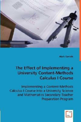 The Effect of Implementing a University Content-Methods Calculus I Course by Mark Daniels