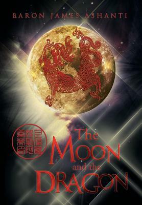 The Moon and the Dragon by Baron James Ashanti