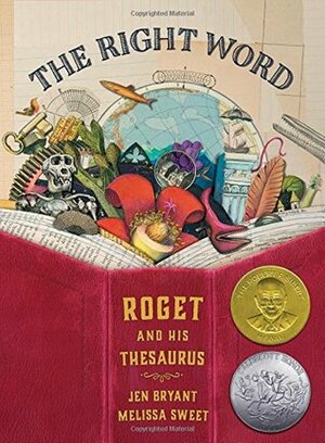 The Right Word: Roget and His Thesaurus by Jen Bryant, Melissa Sweet