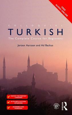 Colloquial Turkish: The Complete Course for Beginners by Jeroen Aarssen, Ad Backus