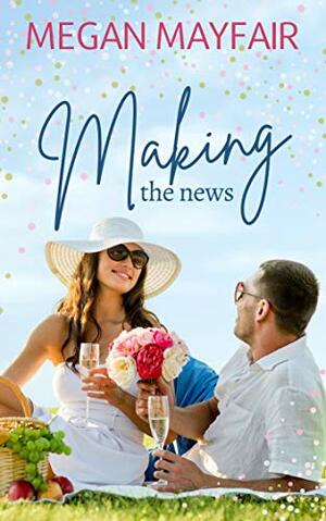 Making the News: a romantic New Year's Eve novella by Megan Mayfair