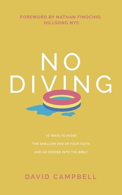 No Diving: 10 ways to avoid the shallow end of your faith and go deeper into the Bible by David Campbell