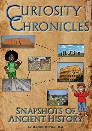 Curiosity Chronicles: Snapshots of Ancient History by Rachel Meyers