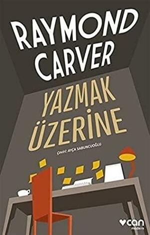 Yazmak Üzerine by Raymond Carver